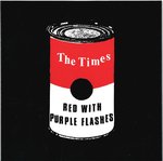 TIMES, THE - Red With Purple Flashes 7" + P/S (NEW) (M)